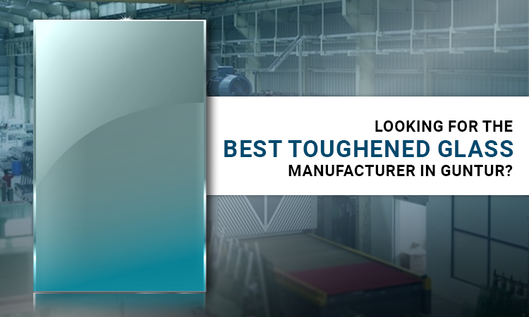 best toughened glass manfactures in guntur