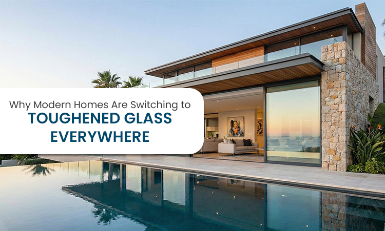 why modern homes use toughened glass